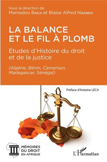 Couverture du livre « La balance et le fil à plomb ; études d'histoire du droit et de la justice (Algérie, Bénin, Cameroun, Madagascar, Sénégal) » de Badji Mamadou et Blaise Alfred Ngando aux éditions L'harmattan