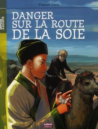 Couverture du livre « Danger sur la route de la soie » de Florence Lamy aux éditions Oskar