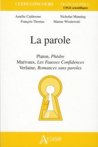 Couverture du livre « La parole ; Platon, Phèdre ; Marivaux, les fausses confidences ; Verlaine, romances sans parole » de  aux éditions Atlande Editions