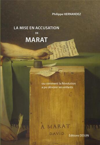 Couverture du livre « La mise en accusation de Marat ; ou comment la Révolution a pu dévorer ses enfants » de Philippe Hernandez aux éditions Douin