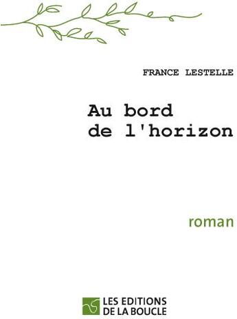 Couverture du livre « Au bord de l'horizon » de France Lestelle aux éditions De La Boucle