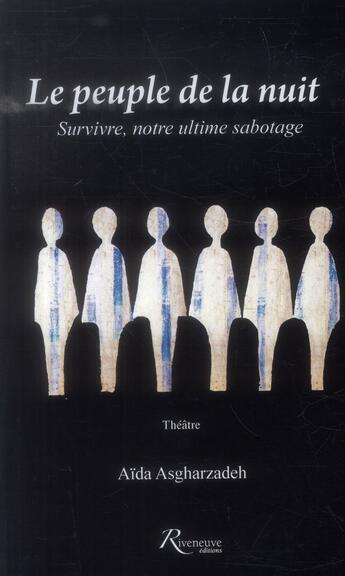 Couverture du livre « Le peuple de la nuit ; survivre notre ultime sabotage » de Aida Asgharzadeh aux éditions Riveneuve