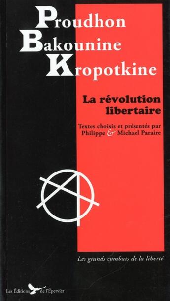 Couverture du livre « Proudhon, Bakounine, Kropotkine ; la révolution libertaire » de Philippe Paraire et Michael Paraire aux éditions Epervier