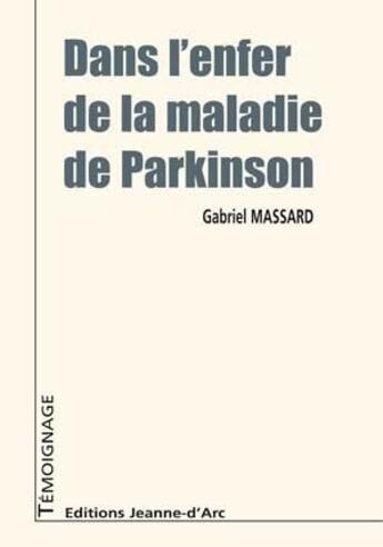 Couverture du livre « Dans l'enfer de la maladie de Parkinson » de Gabriel Massard aux éditions Jeanne D'arc