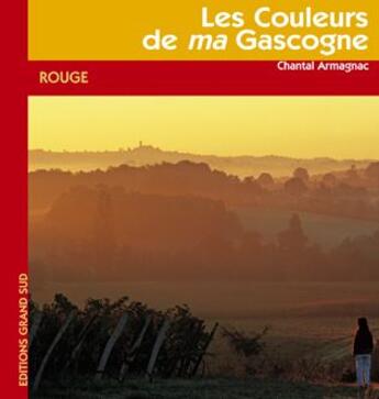 Couverture du livre « Les couleurs de ma Gascogne ; rouge » de Chantal Armagnac aux éditions Grand Sud