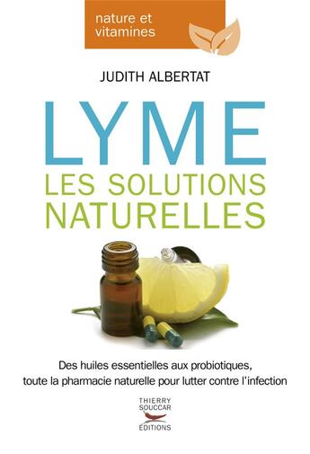 Couverture du livre « Lyme ; les solutions naturelles » de Judith Albertat aux éditions Thierry Souccar