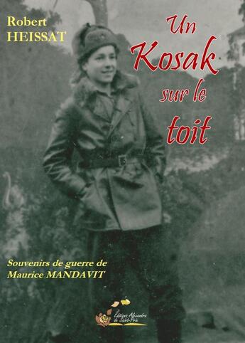 Couverture du livre « Un kozak sur le toit. Souvenirs de guerre de Maurice MANDAVIT » de Heissat Robert aux éditions Alexandra De Saint Prix