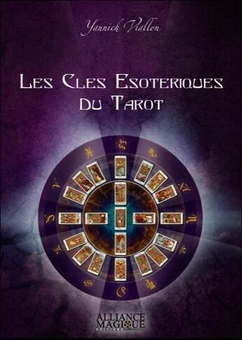 Couverture du livre « Les cles esoteriques du tarot - l'unite traditionnelle formee par le tarot, la kabbale, l'astrologie » de Viallon Yannick aux éditions Alliance Magique