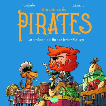 Couverture du livre « Histoires de pirates : Le trésor de Barbak-le-Rouge » de Gudule et Marc Lizano aux éditions Editions Splash Splash!