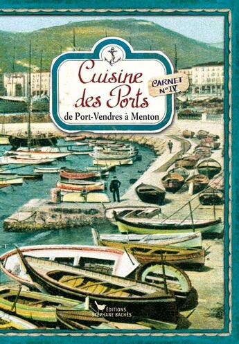 Couverture du livre « Cuisine des ports t.4 ; de port Vendres à Menton » de Sonia Ezgulian aux éditions Les Cuisinieres