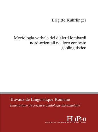 Couverture du livre « Morfologia verbale dei dialetti lombardi nord-orientali nel loro contesto geolinguistico » de Brigitte Ruhrlinger aux éditions Eliphi