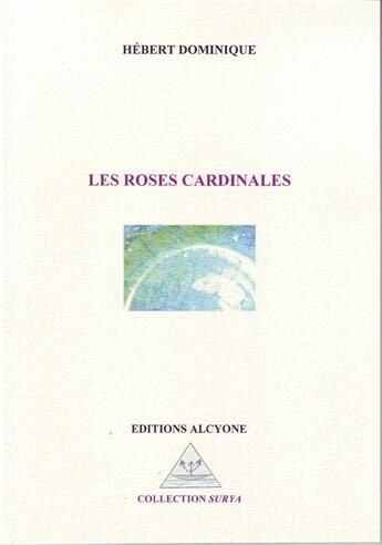 Couverture du livre « Les roses cardinales » de Dominique Hebert aux éditions Alcyone