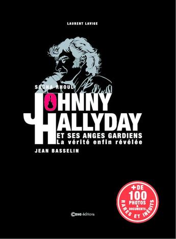 Couverture du livre « Johnny Hallyday et ses anges gardiens ; la vérité enfin révélée » de Laurent Lavige aux éditions Casa