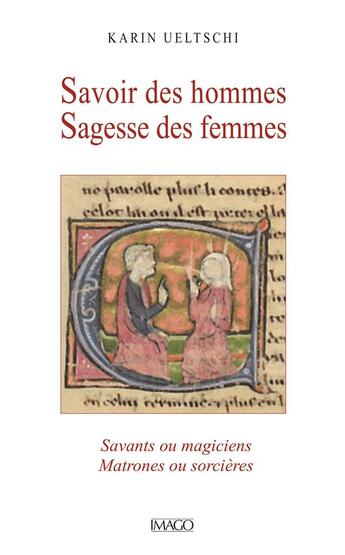 Couverture du livre « Savoir des hommes sagesse des femmes : savants ou magiciens, matrones ou sorcières » de Karin Ueltschi aux éditions Imago