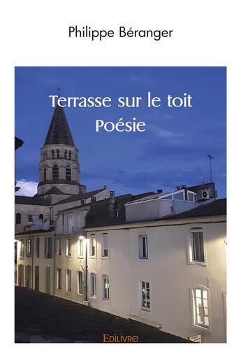 Couverture du livre « Terrasse sur le toit poesie » de Philippe Beranger aux éditions Edilivre