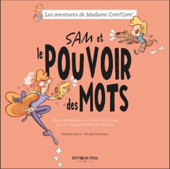 Couverture du livre « Sam et le pouvoir des mots : mieux communiquer en famille et à l'école avec la Communication Non Violente » de Nicolas Haverland et Marjorie Danna aux éditions Pera