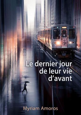 Couverture du livre « Le dernier jour de leur vie d'avant » de Myriam Amoros aux éditions Myriam Amoros