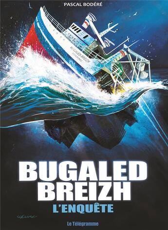 Couverture du livre « Bugaled Breizh : l'enquête » de Laurent Lefeuvre et Pascal Bodere aux éditions Le Telegramme