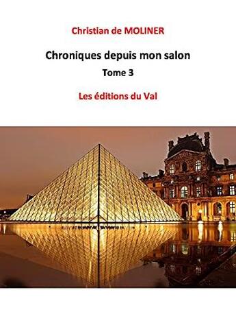 Couverture du livre « Chroniques depuis mon salon Tome 3 » de Christian De Moliner aux éditions Du Val