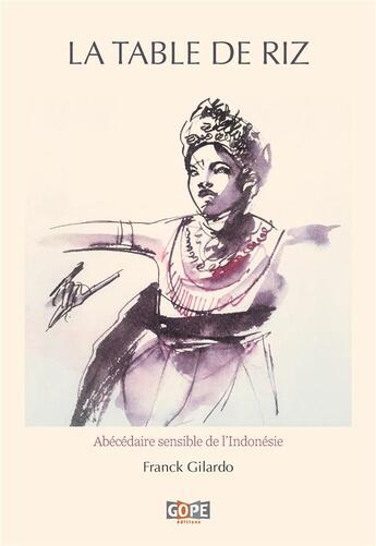 Couverture du livre « La table de riz : Abécédaire sensible de l'Indonésie » de Franck Gilardo et Sylvie Delusseau aux éditions Gope