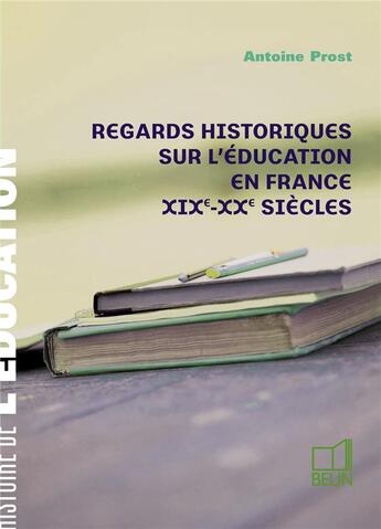 Couverture du livre « Regards sur l'éducation en france » de Antoine Prost aux éditions Belin