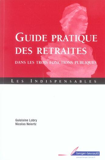 Couverture du livre « Guide pratique retraite des fonctionnaires des 3 fcts publ. » de Lobry Neiertz aux éditions Berger-levrault