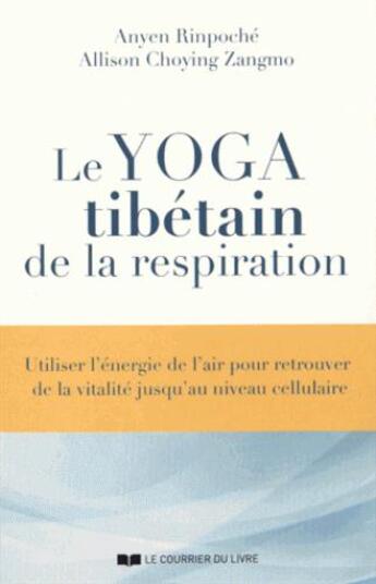 Couverture du livre « Le yoga tibétain de la respiration » de Anyen Rinpoche aux éditions Courrier Du Livre