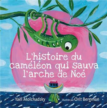 Couverture du livre « L'histoire du caméléon qui sauva l'arche de Noé » de Orit Bergman et Yael Molchansky aux éditions Salvator