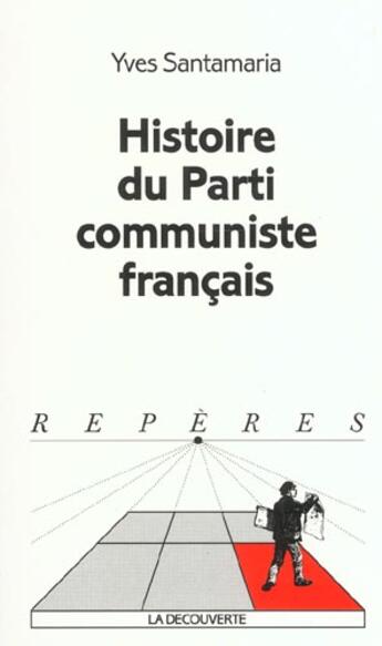 Couverture du livre « Histoire du Parti communiste français » de Yves Santamaria aux éditions La Decouverte