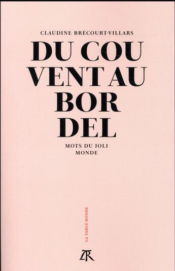 Couverture du livre « Du couvent au bordel ; mots du joli monde » de Claudine Brecourt-Villars aux éditions Table Ronde