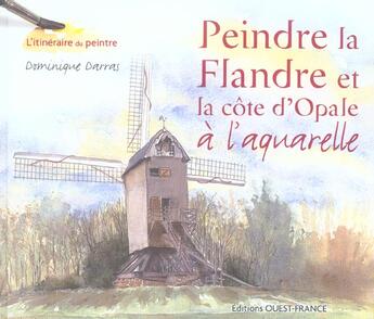 Couverture du livre « Peindre la flandre et la cote d'opale a l'aquarelle » de Darras/Dupuis/Racine aux éditions Ouest France