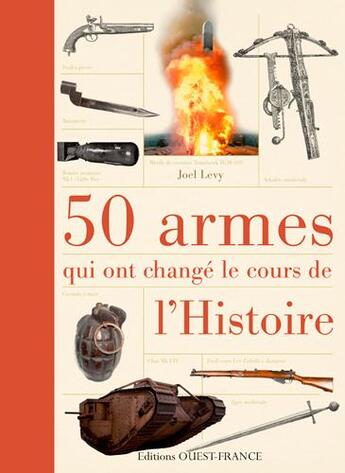 Couverture du livre « 50 armes qui ont changé le cours de l'histoire » de Joel Levy aux éditions Ouest France