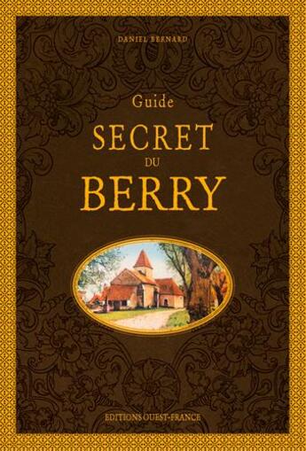 Couverture du livre « Guide secret du Berry » de Daniel Benard aux éditions Ouest France