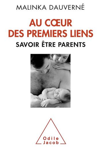 Couverture du livre « Au coeur des premiers liens ; savoir être parents » de Malinka Dauverne aux éditions Odile Jacob