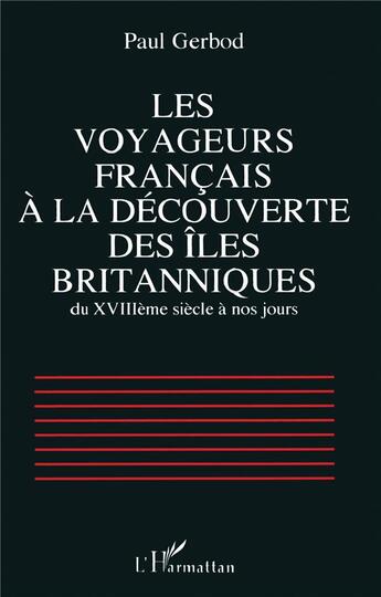 Couverture du livre « Les voyageurs français à la découverte des îles britanniques du XVIIIè siècle à nos jours » de Paul Gerbod aux éditions L'harmattan