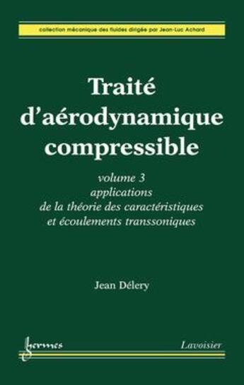 Couverture du livre « Traite d'aerodynamique compressible - t03 - traite d'aerodynamique compressible - volume 3 - applica » de Jean Delery aux éditions Hermes Science Publications