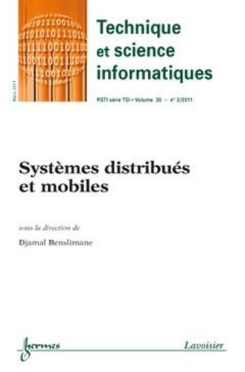 Couverture du livre « Systemes distribues et mobiles technique et science informatiques rstiserie tsi volume 30 n 3 mars » de Benslimane aux éditions Hermes Science Publications