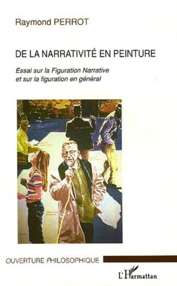 Couverture du livre « De la narrativite en peinture - essai sur la figuration narrative et sur la figuration en general » de Raymond Perrot aux éditions L'harmattan