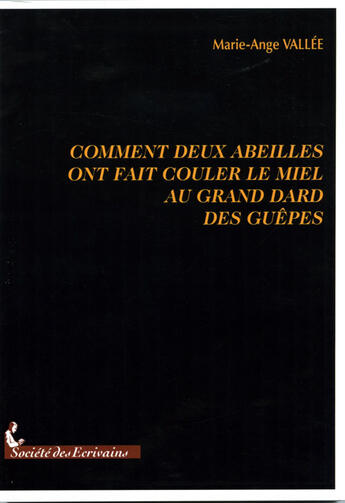 Couverture du livre « Comment deux abeilles ont fait couler le miel au grand dard des guêpes » de Marie-Ange Vallee aux éditions Societe Des Ecrivains