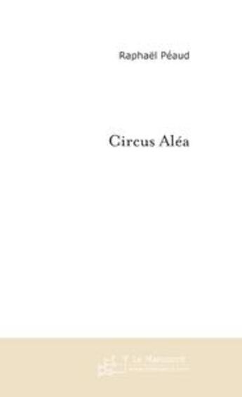 Couverture du livre « Circus alea » de Raphael Peaud aux éditions Le Manuscrit