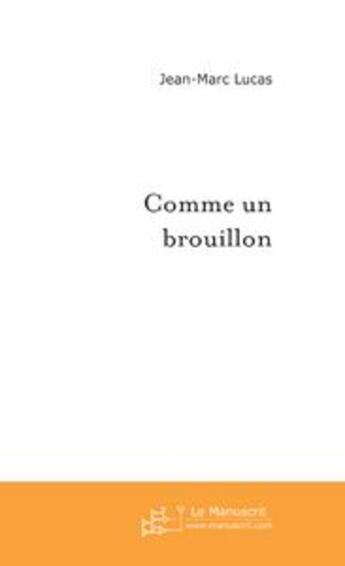 Couverture du livre « Comme un brouillon » de Jean-Marc Lucas aux éditions Le Manuscrit