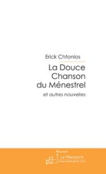 Couverture du livre « La douce chanson du menestrel » de Erick Chtonios aux éditions Le Manuscrit