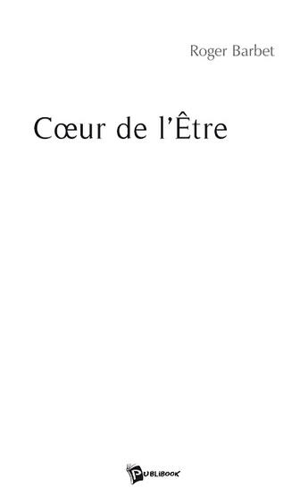 Couverture du livre « Coeur de l'être » de Roger Barbet aux éditions Publibook