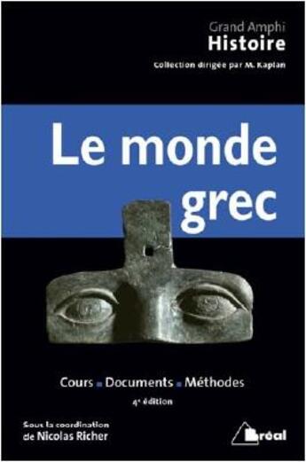 Couverture du livre « Le monde grec ; cours, documents, méthodes (4e édition) » de Nicolas Richer et Michel Kaplan et . Collectif aux éditions Breal