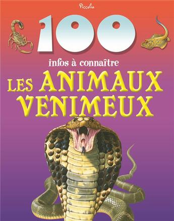 Couverture du livre « 100 infos à connaître ; les animaux venimeux » de  aux éditions Piccolia