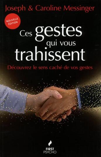 Couverture du livre « Ces gestes qui vous trahissent ; découvrez le sens caché de vos gestes » de Joseph Messinger aux éditions First