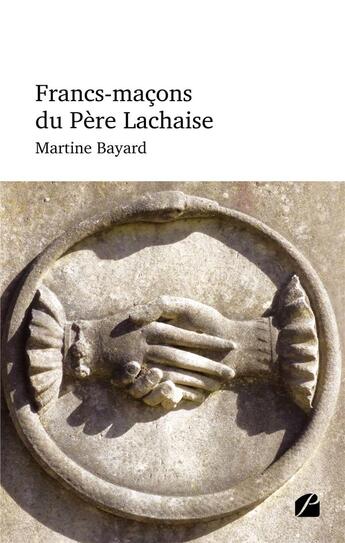 Couverture du livre « Francs-maçons du Père-Lachaise » de Martine Bayard aux éditions Du Pantheon