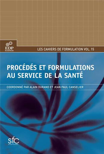 Couverture du livre « Procédés et formulations au service de la santé » de Alain Durand et Jean-Paul Canselier aux éditions Edp Sciences