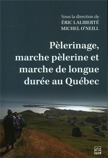 Couverture du livre « Pèlerinage, marche pèerine et marche de longue durée au Québec » de O'Neill Michel et Eric Laliberte aux éditions Presses De L'universite De Laval