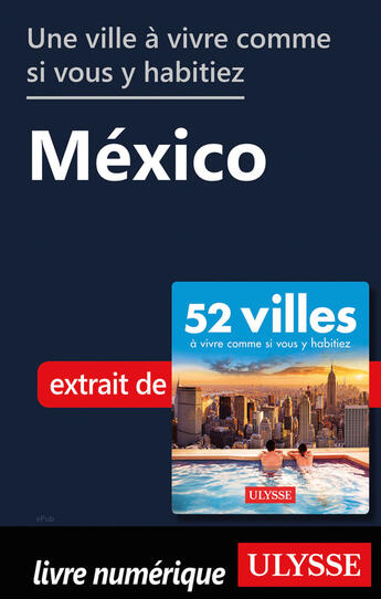 Couverture du livre « Une ville à vivre comme si vous y habitiez - México » de  aux éditions Ulysse